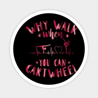 funny why walk when you can cartwheel Magnet